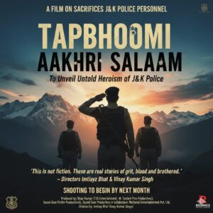 जम्मू-कश्मीर पुलिस के बलिदान पर बनेगी फिल्म ‘तपभूमि: आख़री सलाम’, अगले महीने शुरू होगी शूटिंग